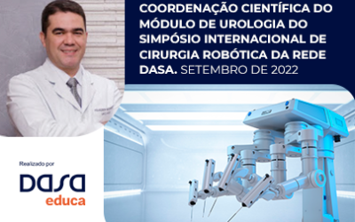 Coordenação Científica do Módulo de Urologia do Simpósio Internacional de Cirurgia Robótica da Rede Dasa, Setembro de 2022